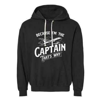 Because I'm The Captain That's Why Aircraft Airline Pilot Garment-Dyed Fleece Hoodie