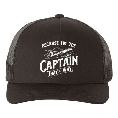 Because I'm The Captain That's Why Aircraft Airline Pilot Yupoong Adult 5-Panel Trucker Hat