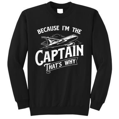 Because I'm The Captain That's Why Aircraft Airline Pilot Sweatshirt