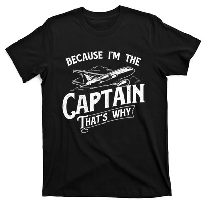 Because I'm The Captain That's Why Aircraft Airline Pilot T-Shirt