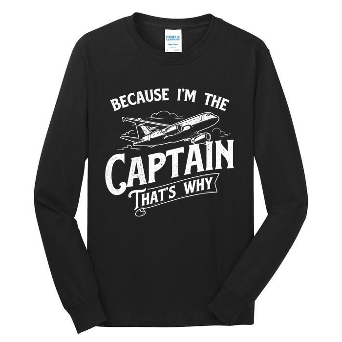 Because I'm The Captain That's Why Aircraft Airline Pilot Tall Long Sleeve T-Shirt