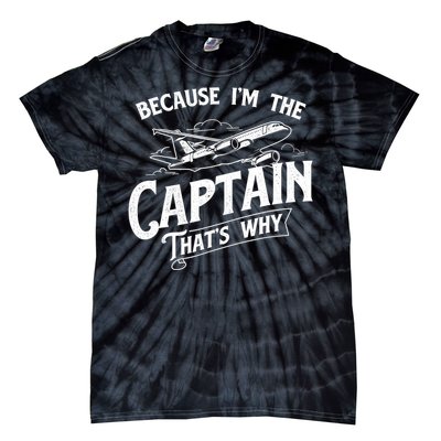 Because I'm The Captain That's Why Aircraft Airline Pilot Tie-Dye T-Shirt