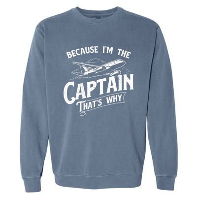 Because I'm The Captain That's Why Aircraft Airline Pilot Garment-Dyed Sweatshirt