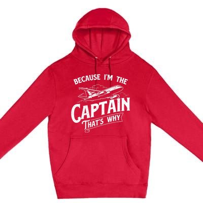 Because I'm The Captain That's Why Aircraft Airline Pilot Premium Pullover Hoodie