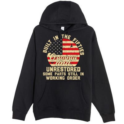 Built In The Fifties Original &Unrestored Born In The 1950s Premium Pullover Hoodie