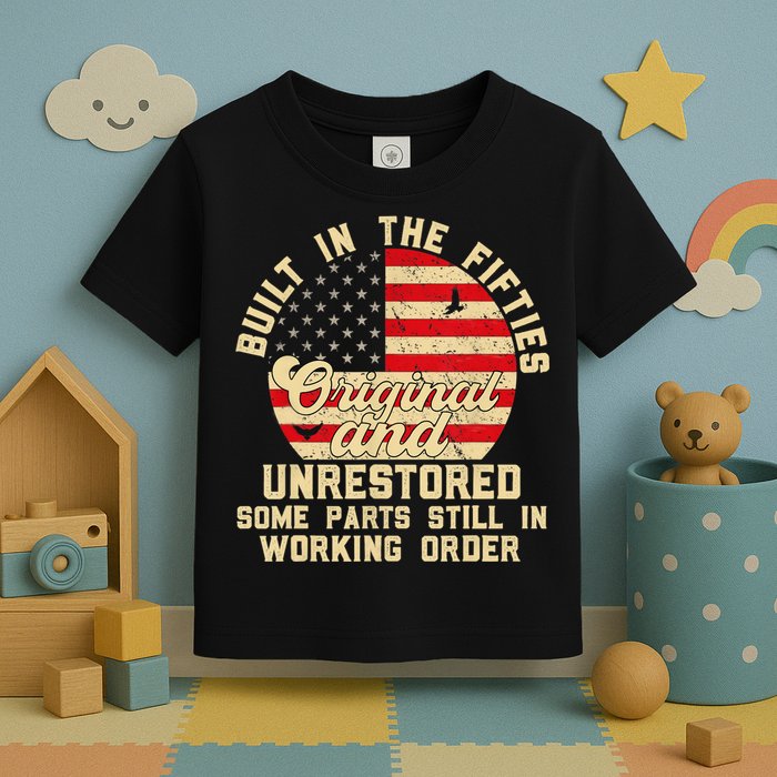 Built In The Fifties Original &Unrestored Born In The 1950s Toddler T-Shirt