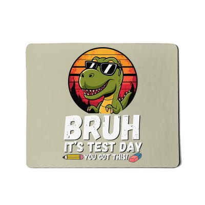 BRUH Its Test Day You Got This Testing Teacher Dinosaur Mousepad