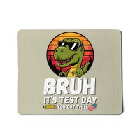 BRUH Its Test Day You Got This Testing Teacher Dinosaur Mousepad
