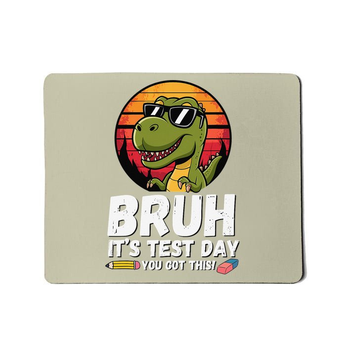 BRUH Its Test Day You Got This Testing Teacher Dinosaur Mousepad