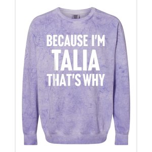 Because IM Talia ThatS Why Am Personalized Name Colorblast Crewneck Sweatshirt