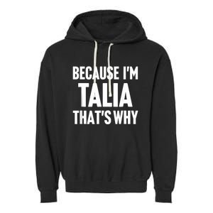 Because IM Talia ThatS Why Am Personalized Name Garment-Dyed Fleece Hoodie