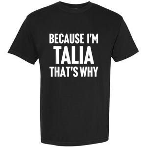 Because IM Talia ThatS Why Am Personalized Name Garment-Dyed Heavyweight T-Shirt