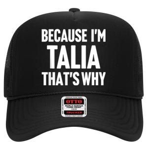 Because IM Talia ThatS Why Am Personalized Name High Crown Mesh Back Trucker Hat