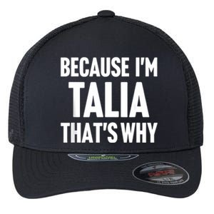 Because IM Talia ThatS Why Am Personalized Name Flexfit Unipanel Trucker Cap