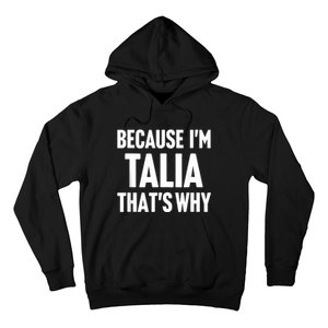 Because IM Talia ThatS Why Am Personalized Name Hoodie