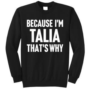 Because IM Talia ThatS Why Am Personalized Name Sweatshirt