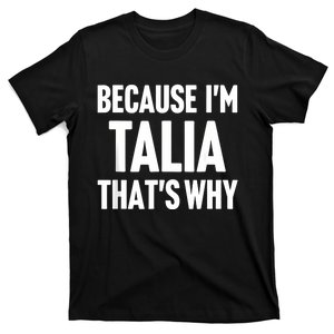 Because IM Talia ThatS Why Am Personalized Name T-Shirt