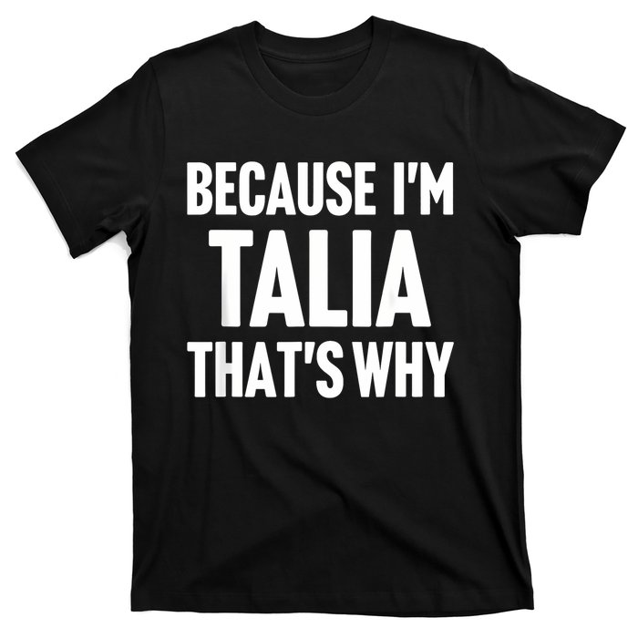 Because IM Talia ThatS Why Am Personalized Name T-Shirt