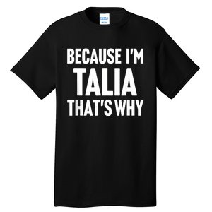 Because IM Talia ThatS Why Am Personalized Name Tall T-Shirt