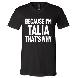 Because IM Talia ThatS Why Am Personalized Name V-Neck T-Shirt