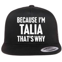 Because IM Talia ThatS Why Am Personalized Name Flat Bill Trucker Hat