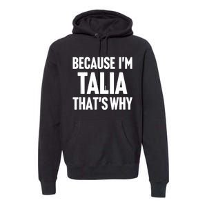 Because IM Talia ThatS Why Am Personalized Name Premium Hoodie