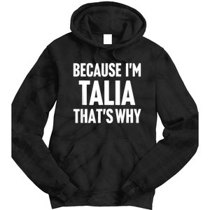 Because IM Talia ThatS Why Am Personalized Name Tie Dye Hoodie