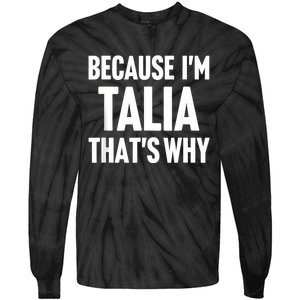 Because IM Talia ThatS Why Am Personalized Name Tie-Dye Long Sleeve Shirt