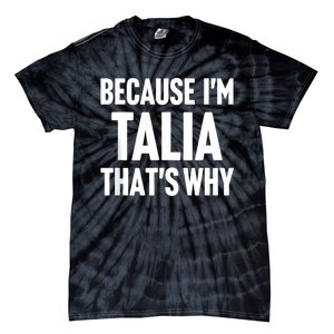 Because IM Talia ThatS Why Am Personalized Name Tie-Dye T-Shirt