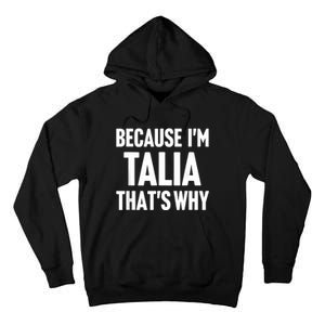 Because IM Talia ThatS Why Am Personalized Name Tall Hoodie