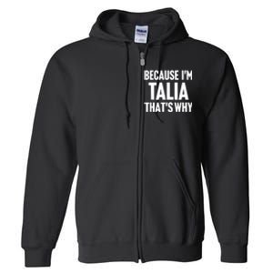 Because IM Talia ThatS Why Am Personalized Name Full Zip Hoodie