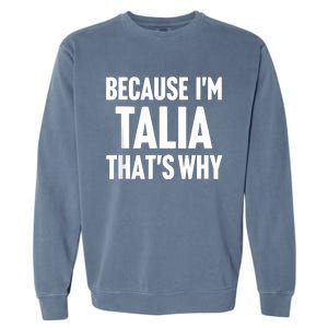 Because IM Talia ThatS Why Am Personalized Name Garment-Dyed Sweatshirt