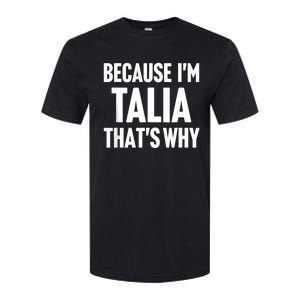 Because IM Talia ThatS Why Am Personalized Name Softstyle CVC T-Shirt