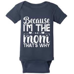 Because IM The Mom ThatS Why Funny Mothers Day Gifts Women Baby Bodysuit