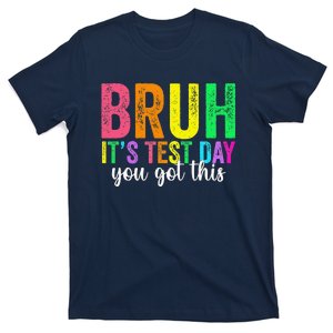 Bruh It’S Test Day You Got This Funny Testing Day Teacher T-Shirt