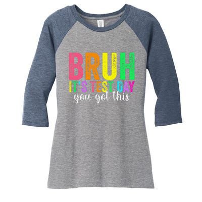 Bruh It’S Test Day You Got This Funny Testing Day Teacher Women's Tri-Blend 3/4-Sleeve Raglan Shirt