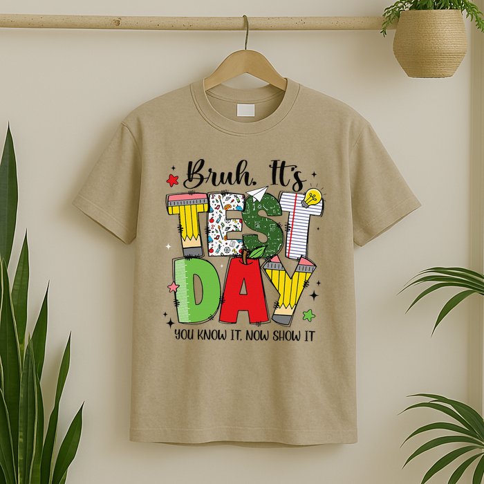 Bruh Its Test Day You Know It Now Show It Testing Day Funny T-Shirt