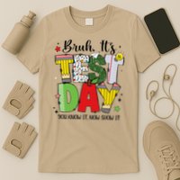 Bruh Its Test Day You Know It Now Show It Testing Day Funny T-Shirt