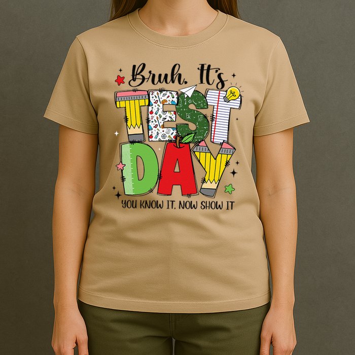 Bruh Its Test Day You Know It Now Show It Testing Day Funny T-Shirt