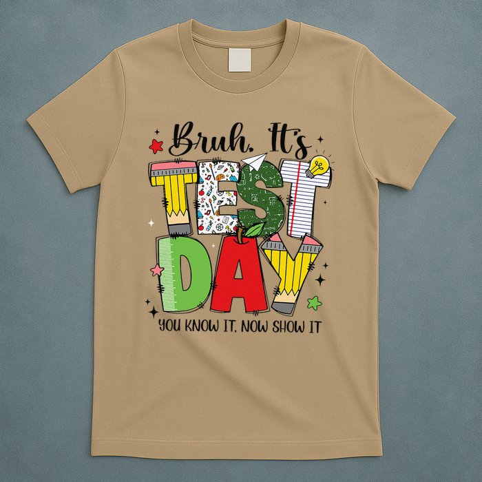 Bruh Its Test Day You Know It Now Show It Testing Day Funny T-Shirt