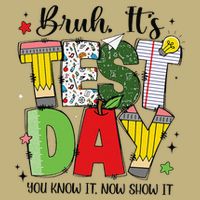 Bruh Its Test Day You Know It Now Show It Testing Day Funny T-Shirt
