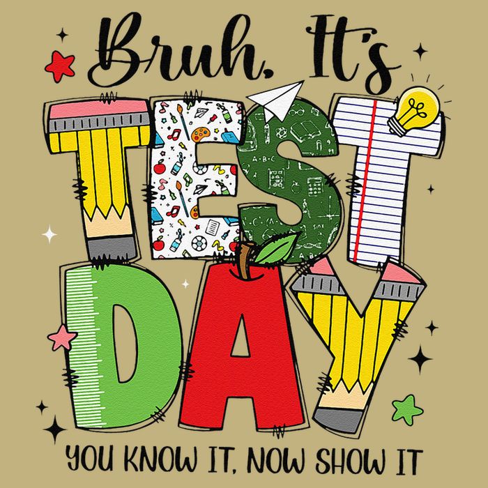 Bruh Its Test Day You Know It Now Show It Testing Day Funny T-Shirt