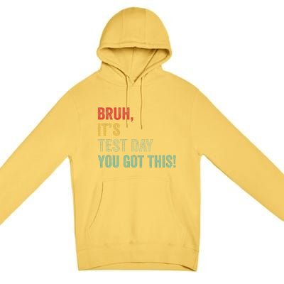 Bruh It’S Test Day You Got This Testing Day Teacher Premium Pullover Hoodie