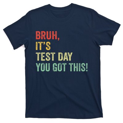 Bruh It’S Test Day You Got This Testing Day Teacher T-Shirt