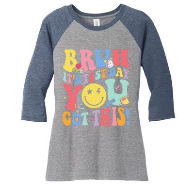 Bruh It’S Test Day You Got This Testing Day Teacher Women's Tri-Blend 3/4-Sleeve Raglan Shirt