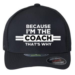 Because I'm the Coach That's Why Coach Gift Flexfit Unipanel Trucker Cap