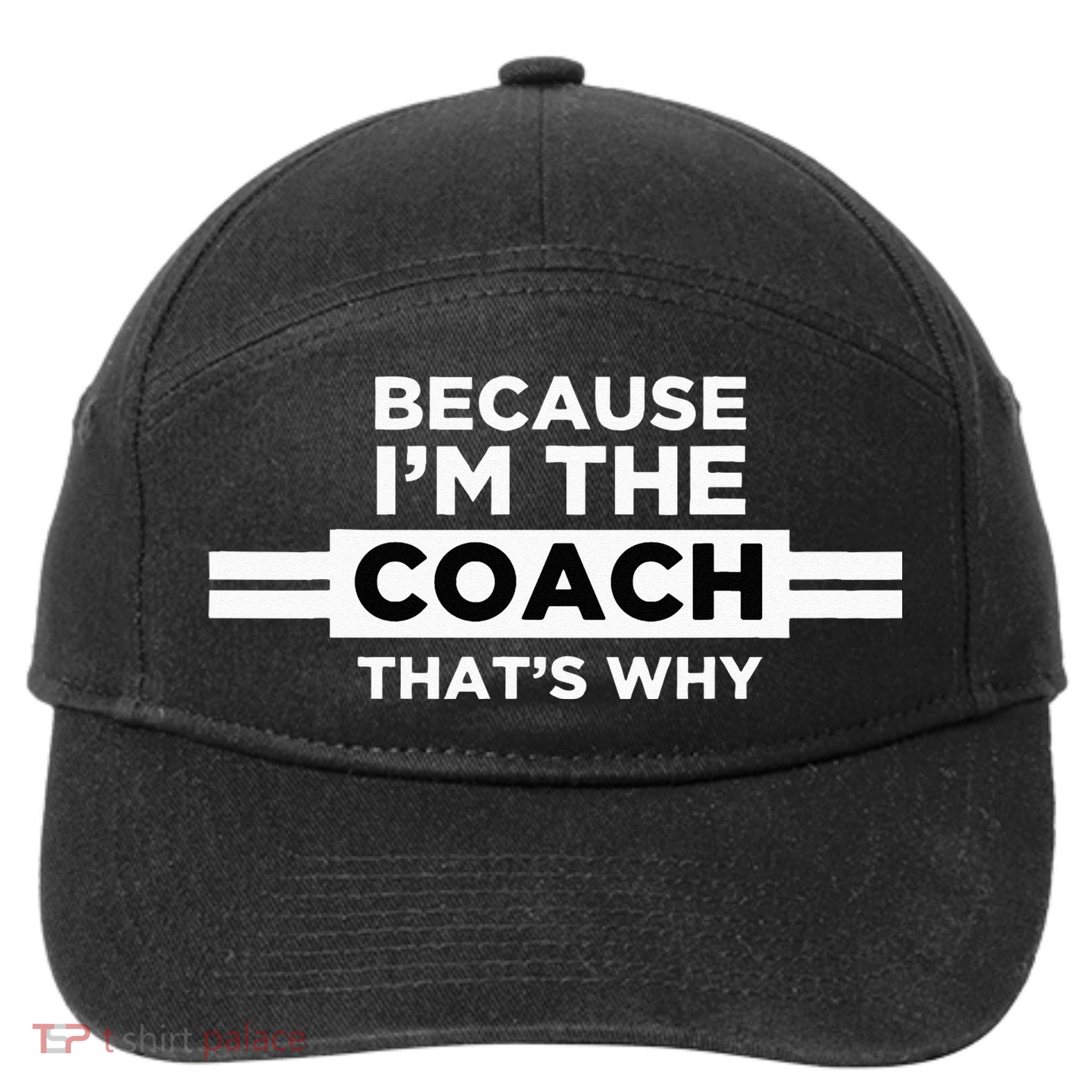 Because I'm the Coach That's Why Coach Gift 7-Panel Snapback Hat