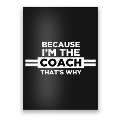Because I'm the Coach That's Why Coach Gift Poster