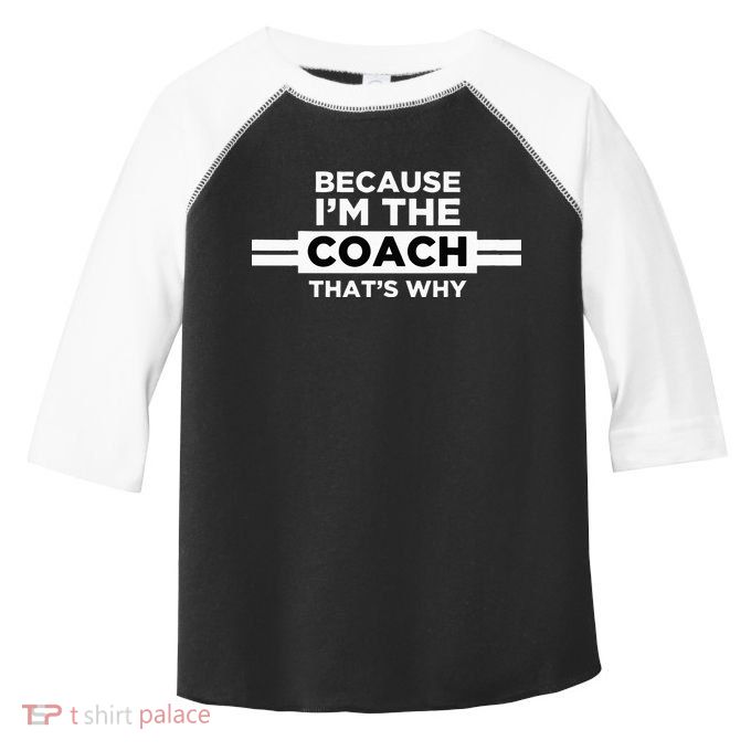 Because I'm the Coach That's Why Coach Gift Toddler Fine Jersey T-Shirt