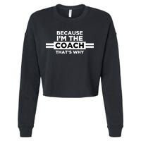 Because I'm the Coach That's Why Coach Gift Cropped Pullover Crew